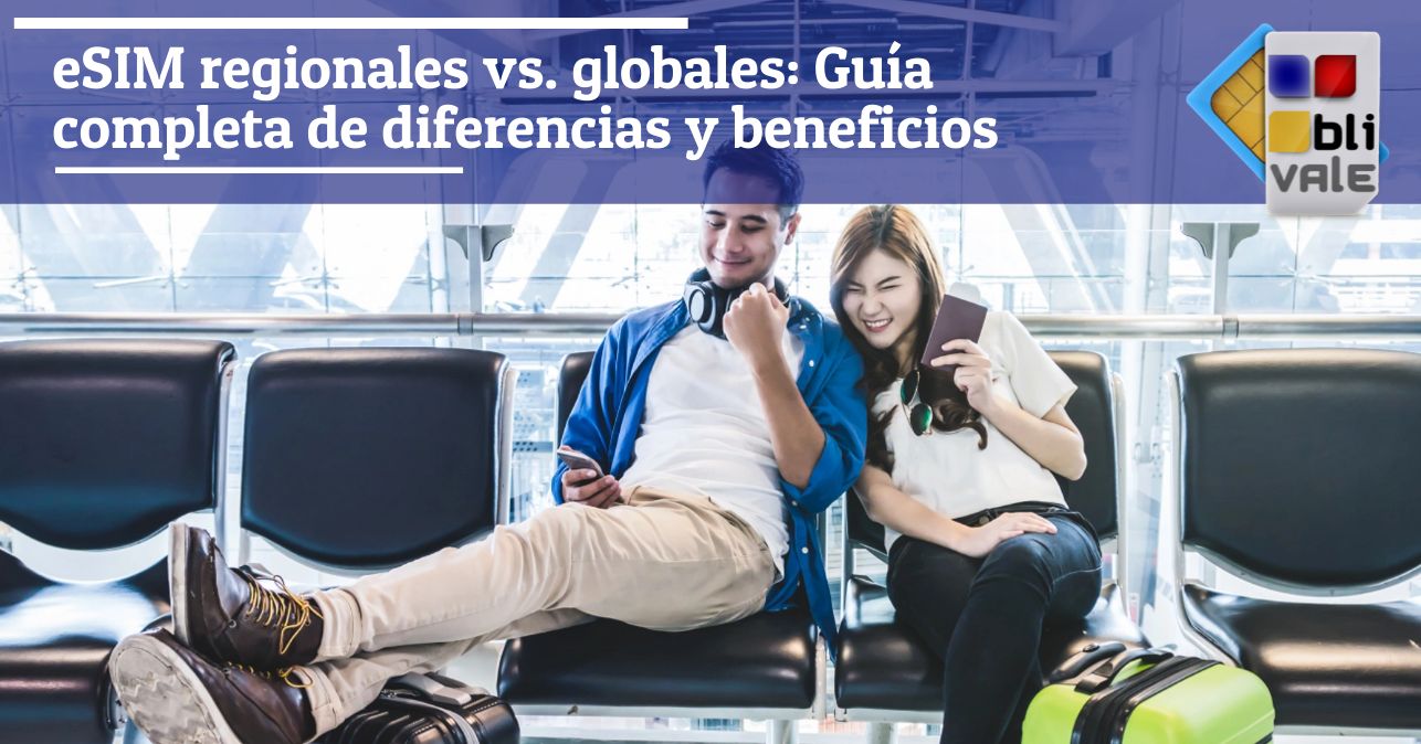 blivale_image_es_Guía completa regional y global de eSIM_643x337 eSIM regionales vs. globales: Guía completa de diferencias y beneficios